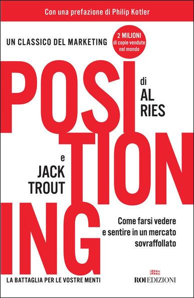 Positioning. Come farsi vedere e sentire in un mercato sovraffollato - Al Ries,Jack Trout - copertina
