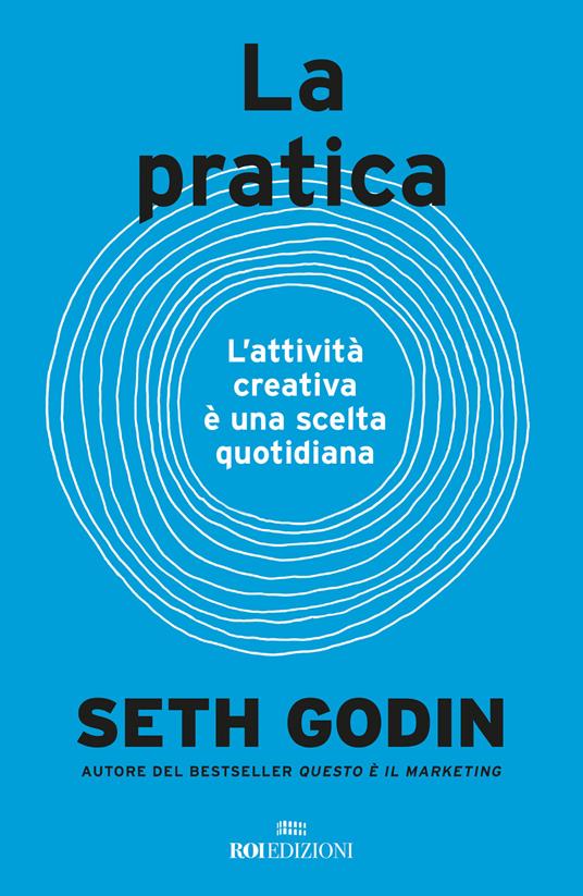 La pratica. L'attività creativa è una scelta quotidiana - Seth Godin - copertina