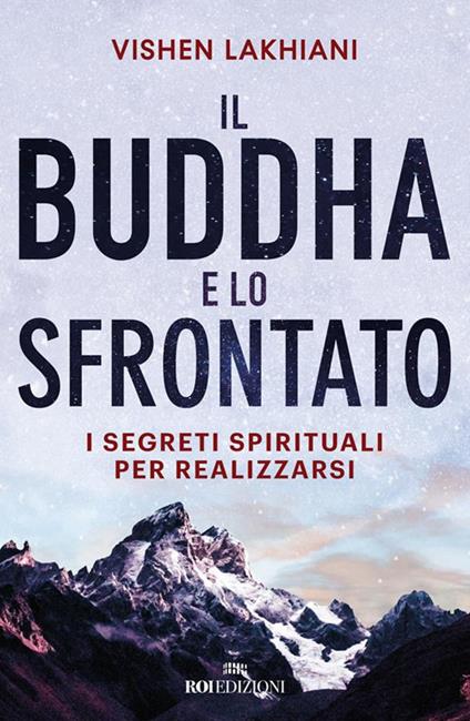 Il Buddha e lo sfrontato. I segreti spirituali per realizzarsi - Vishen Lakhiani,Arianna Bevilacqua - ebook