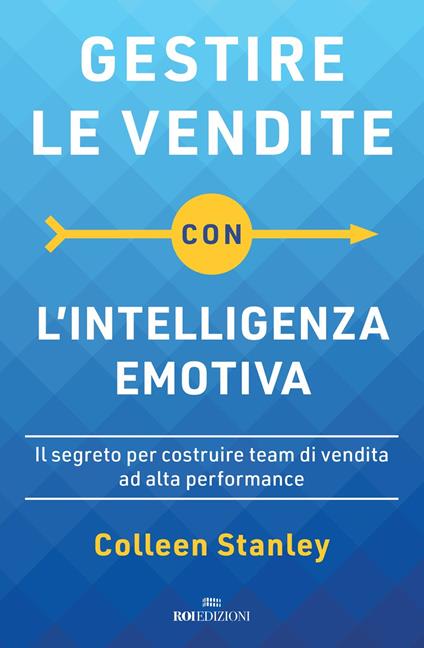Gestire le vendite con l'intelligenza emotiva. Il segreto per costruire team di vendita ad alta performance - Colleen Stanley - copertina