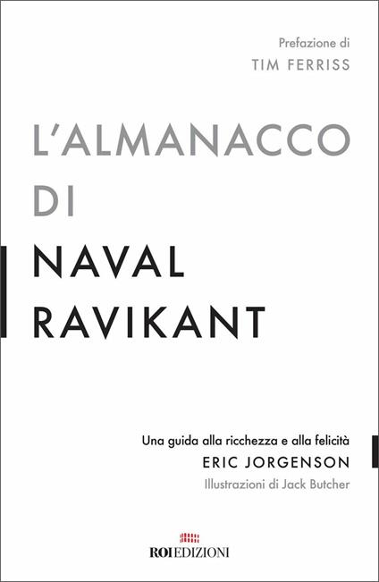 L'almanacco di Naval Ravikant. Una guida alla ricchezza e alla felicità -  Eric Jorgenson - Libro - ROI edizioni - Ottantaventi