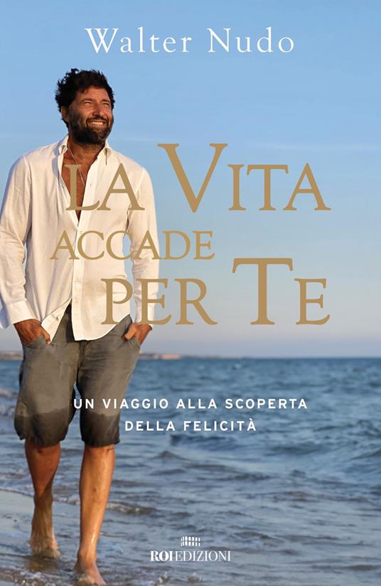 La vita accade per te. Un viaggio alla scoperta della felicità - Walter Nudo - copertina