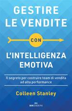 Gestire le vendite con l'intelligenza emotiva. Il segreto per costruire team di vendita ad alta performance