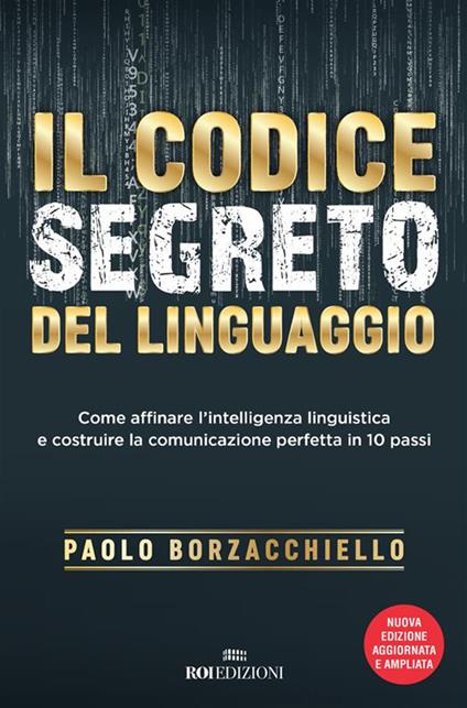 Il codice segreto del linguaggio. Come affinare l'intelligenza linguistica e costruire la comunicazione perfetta in 10 passi - Paolo Borzacchiello - ebook