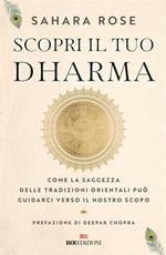 Scopri il tuo Dharma. Come la saggezza delle tradizioni orientali può guidarci verso il nostro scopo