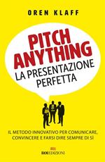 Pitch anything. La presentazione perfetta. Il metodo innovativo per comunicare, convincere e farsi dire sempre di sì