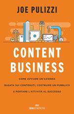 Content business. Come avviare un'azienda basata sui contenuti, costruire un pubblico e portare l'attività al successo