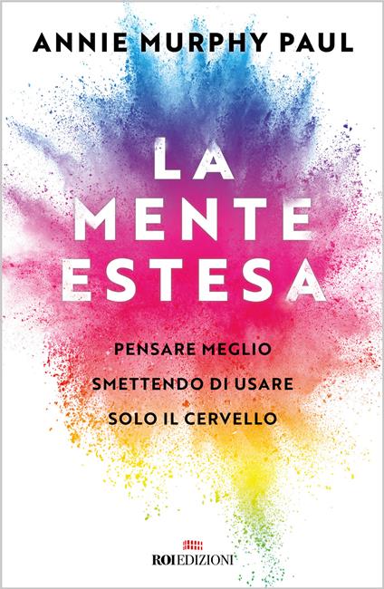 La mente estesa. Pensare meglio smettendo di usare solo il cervello - Annie Murphy Paul - copertina