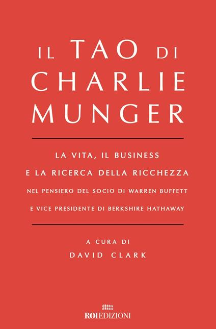 Il Tao di Charlie Munger. La vita, il business e la ricerca della ricchezza nel pensiero del socio di Warren Buffett e vice presidente di Berkshire Hathaway - copertina