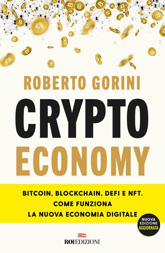 Crypto economy. Bitcoin, blockchain, DeFi e NFT. Come funziona la nuova economia digitale. Ediz. ampliata - Roberto Gorini - copertina