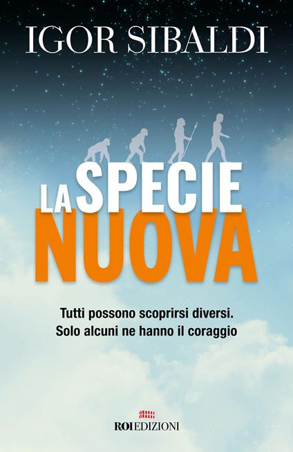 La specie nuova. Tutti possono scoprirsi diversi. Solo alcuni ne hanno il coraggio. Nuova ediz. - Igor Sibaldi - copertina