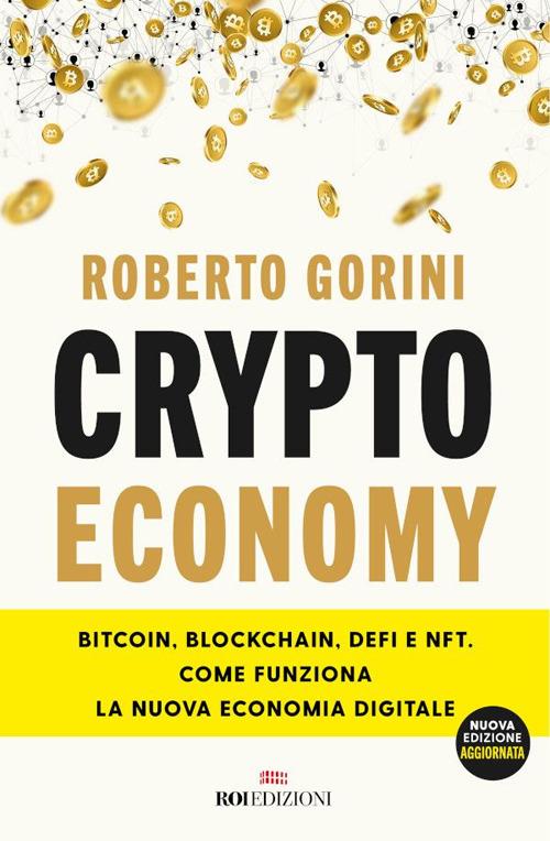Crypto economy. Bitcoin, blockchain, DeFi e NFT. Come funziona la nuova economia digitale. Nuova ediz. - Roberto Gorini - ebook
