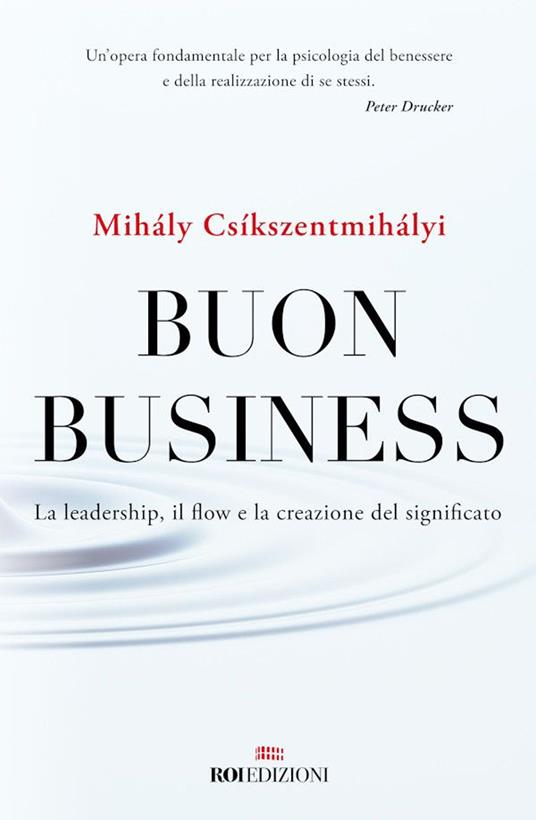 Buon business. La leadership, il flow e la creazione del significato - Mihály Csíkszentmihályi,Nanni Negro - ebook