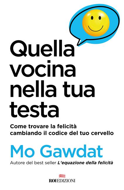 Quella vocina nella tua testa. Come trovare la felicità cambiando il codice del tuo cervello - Mo Gawdat - copertina