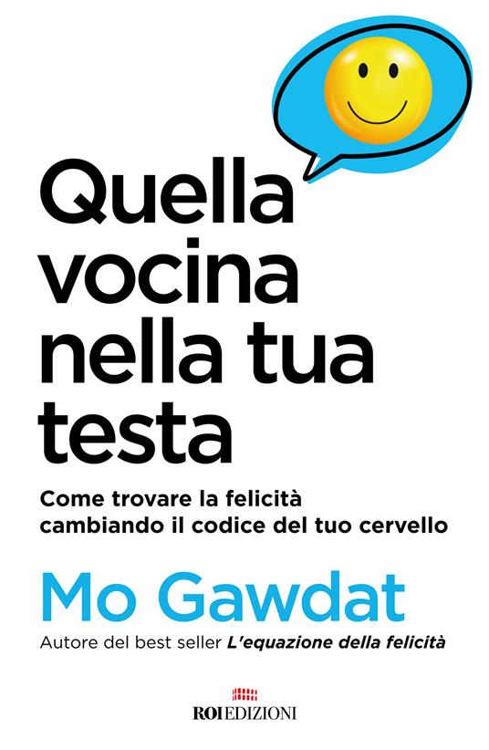 Quella vocina nella tua testa. Come trovare la felicità cambiando il codice del tuo cervello - Mo Gawdat - copertina