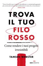 Trova il tuo filo rosso. Come rendere i tuoi progetti irresistibili