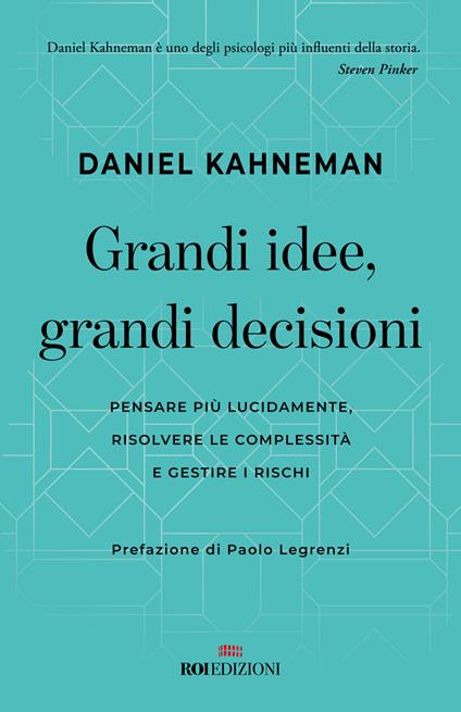 Grandi idee, grandi decisioni. Pensare più lucidamente, rilsolvere le complessità e gestire i rischi - Daniel Kahneman - copertina