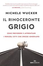 Il rinoceronte grigio. Come prevedere e affrontare i pericoli ovvi che spesso ignoriamo