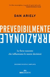 Prevedibilmente irrazionale. Le forze nascoste che influenzano le nostre  decisioni - Dan Ariely - Libro - ROI edizioni 