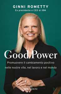 Good power. Promuovere il cambiamento positivo nelle nostre vite, nel lavoro e nel mondo