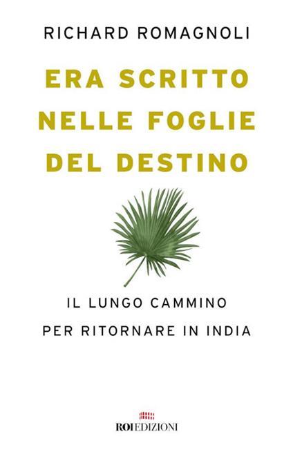 Era scritto nelle foglie del destino. Il lungo cammino per ritornare in India - Richard Romagnoli,Alessandra Perotti - ebook