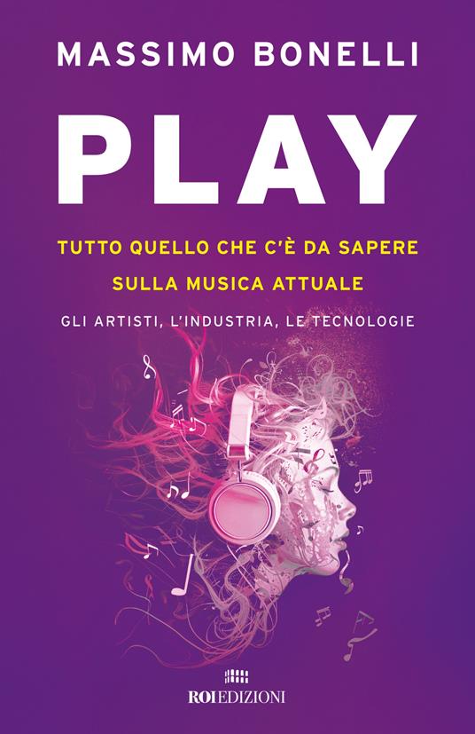 Play. Tutto quello che c'è da sapere sulla musica attuale. Gli artisti, l'industria, le tecnologie - Massimo Bonelli - copertina