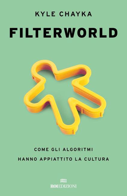 Filterworld. Come gli algoritmi hanno appiattito la cultura - Kyle Chayka,Sara Meddi - ebook
