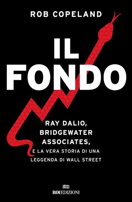 Il fondo. Ray Dalio, Bridgewater Associates, e la vera storia di una leggenda di Wall Street - Rob Copeland,Valentina Muccichini - ebook