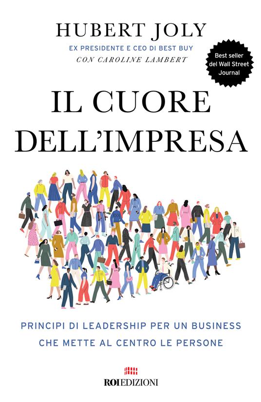 Il cuore dell'impresa. Principi di leadership per un business che mette al centro le persone - Hubert Joly,Caroline Lambert - copertina