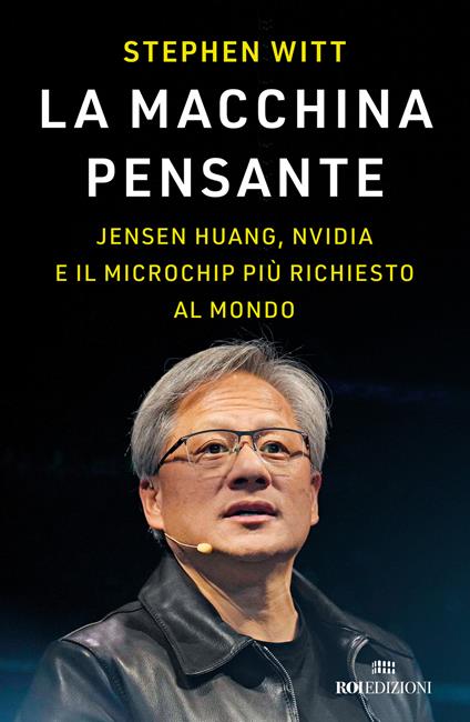 La macchina pensante. Jensen Huang, Nvidia e il microchip più richiesto al mondo - Stephen Witt - copertina
