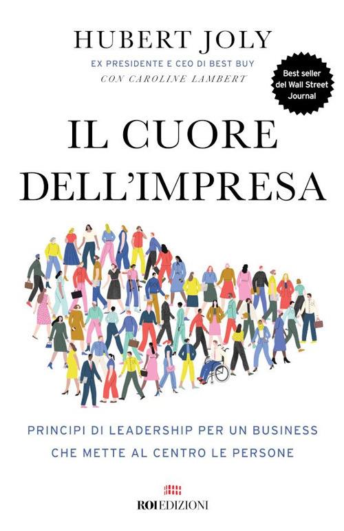 Il cuore dell'impresa. Principi di leadership per un business che mette al centro le persone - Hubert Joly,Caroline Lambert,Michele Riva - ebook