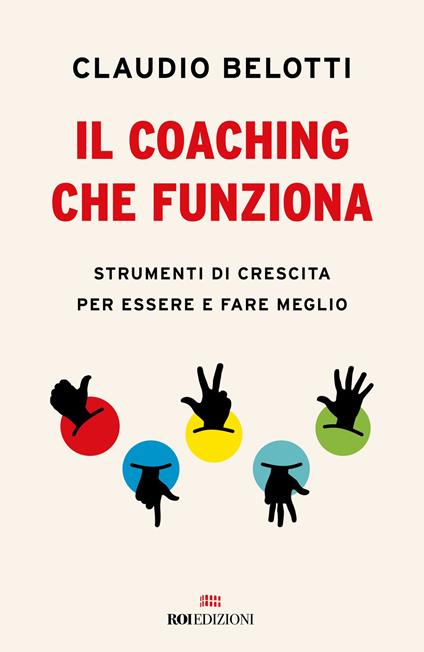 Il coaching che funziona. Strumenti di crescita per essere e fare meglio - Claudio Belotti - copertina