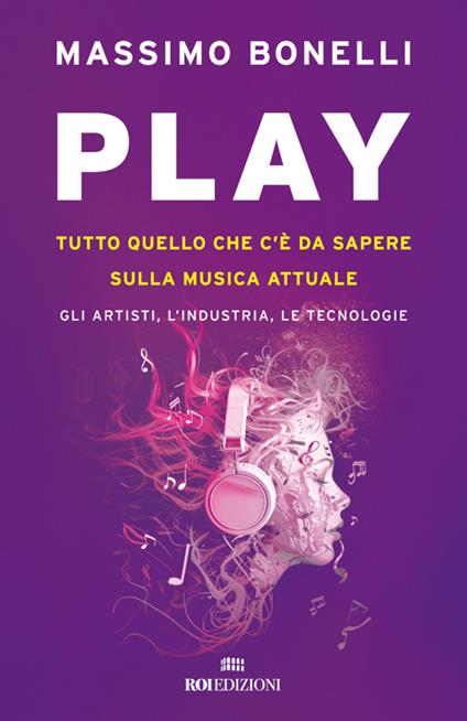 Play. Tutto quello che c'è da sapere sulla musica attuale. Gli artisti, l'industria, le tecnologie - Massimo Bonelli - ebook