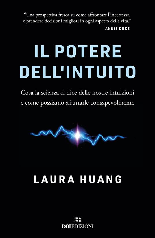 Il potere dell'intuito. Cosa la scienza ci dice delle nostre intuizioni e come possiamo sfruttarle - Laura Huang - copertina