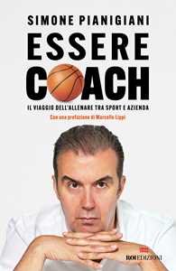 Essere coach. Il viaggio dell'allenare tra sport e azienda