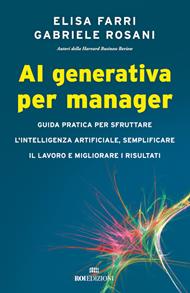 AI generativa per manager. Guida pratica per sfruttare l'intelligenza artificiale, semplificare il lavoro e migliorare i risultati