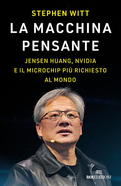 La macchina pensante. Jensen Huang, Nvidia e il microchip più richiesto al mondo - Stephen Witt,Valentina Muccichini - ebook
