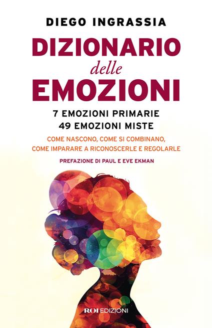 Dizionario delle emozioni. 7 emozioni primarie, 49 emozioni miste. Come nascono, come si combinano, come imparare a riconoscerle e regolarle - Diego Ingrassia - copertina