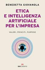 Etica e intelligenza artificiale nell'impresa. Valori, principi, purpose