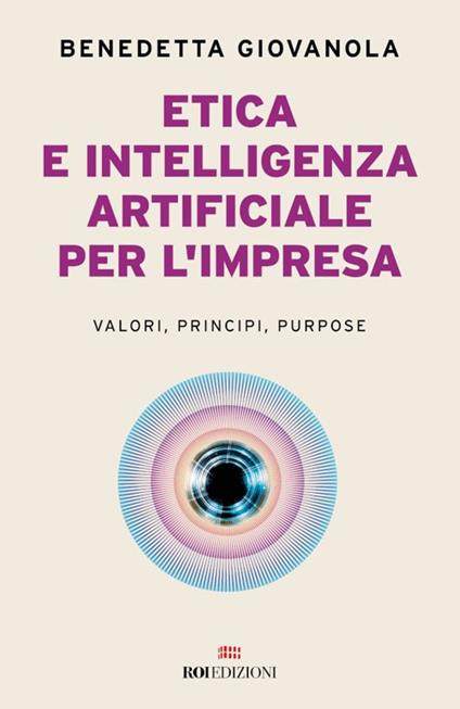 Etica e intelligenza artificiale nell'impresa. Valori, principi, purpose - Benedetta Giovanola - ebook