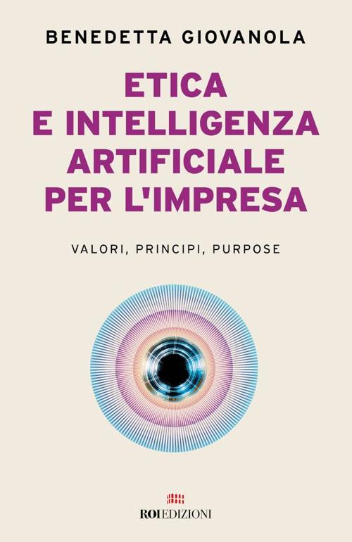 Etica e intelligenza artificiale nell'impresa. Valori, principi, purpose - Benedetta Giovanola - ebook