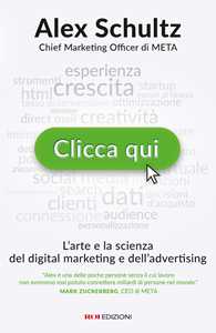 Clicca qui. L'arte e la scienza del digital marketing e dell'advertising