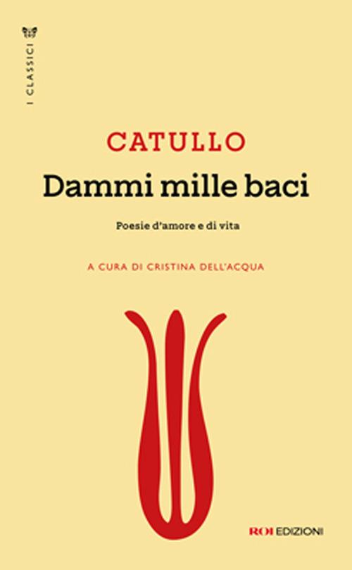 Dammi mille baci. Poesie d'amore e di vita - G. Valerio Catullo - copertina