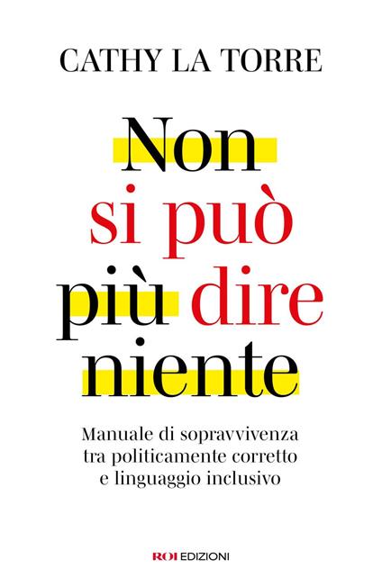 Non si può più dire niente. Manuale di sopravvivenza tra politicamente corretto e linguaggio inclusivo - Cathy La Torre - ebook
