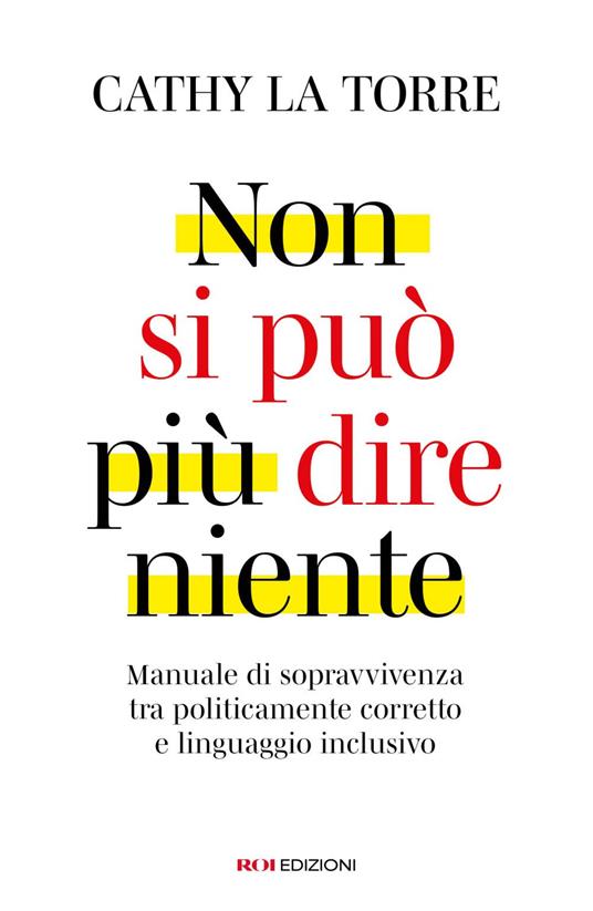 Non si può più dire niente. Manuale di sopravvivenza tra politicamente corretto e linguaggio inclusivo - Cathy La Torre - ebook