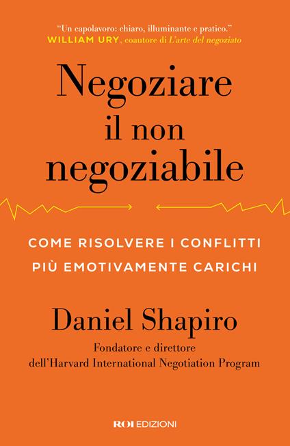 Negoziare il non negoziabile. Come risolvere i conflitti più emotivamente carichi - Daniel Shapiro - copertina