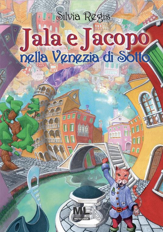 Jala e Jacopo nella Venezia di Sotto. Con Contenuto digitale (fornito elettronicamente) - Silvia Regis - copertina