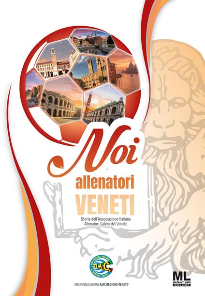 Noi allenatori veneti. Storia dell'Associazione Italiana Allenatori Calcio del Veneto - copertina