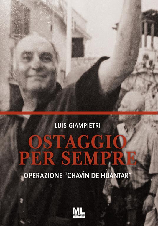 Ostaggio per sempre. Operazione «Chavín de Huántar». Con Contenuto digitale per accesso on line - Luis Giampietri - copertina