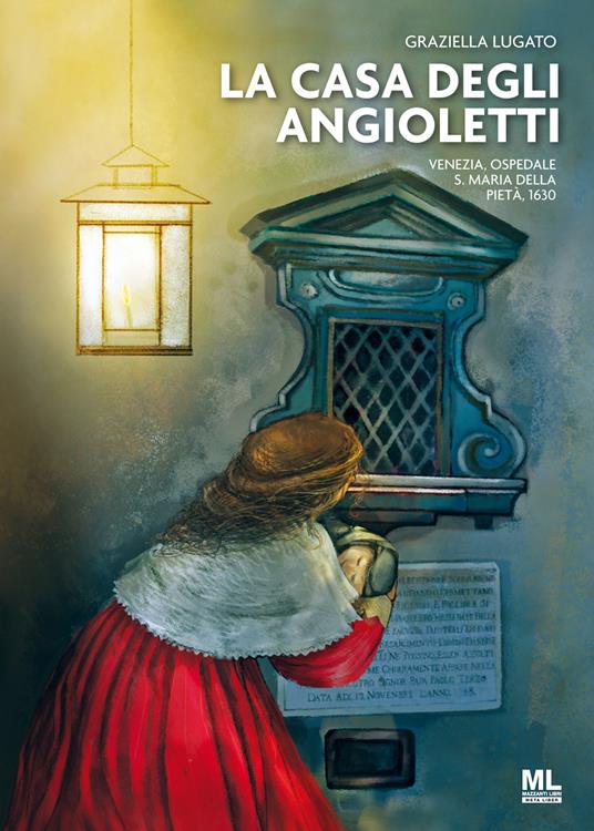 La Casa degli Angioletti. Venezia, Ospedale S. Maria della Pietà, 1630 - Graziella Lugato,Alice Pizzinato - ebook